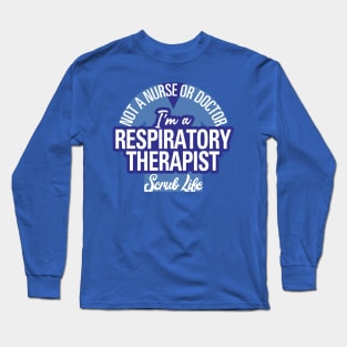 I'm A Respiratory Therapist, Not a Nurse or Doctor Long Sleeve T-Shirt